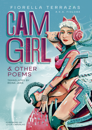 Cam Girl & Other Poems by Fiorella Terrazas aka FioLoba